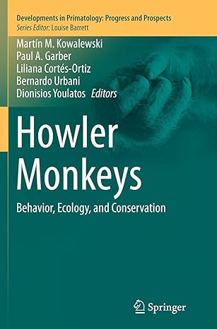 howler monkeys behavior ecology and conservation 1st edition martin m kowalewski ,paul a garber ,liliana