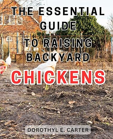 the essential guide to raising backyard chickens the ultimate beginners guides to raising happy hens a step