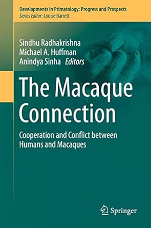 the macaque connection cooperation and conflict between humans and macaques 2013th edition sindhu