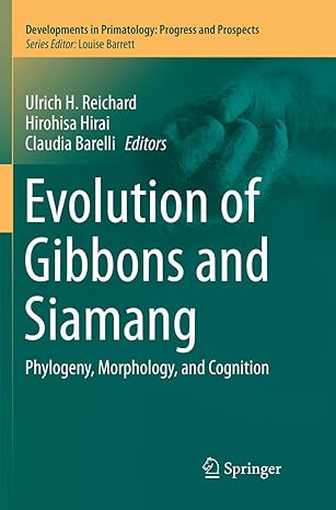 evolution of gibbons and siamang phylogeny morphology and cognition 1st edition ulrich h reichard ,hirohisa
