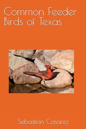 common feeder birds of texas 1st edition sebastian casarez b0cn2gd1xr, 979-8865873846