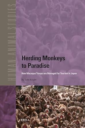 herding monkeys to paradise how macaque troops are managed for tourism in japan 1st edition john knight
