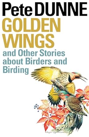 golden wings and other stories about birders and birding 1st edition pete dunne 0292716230, 978-0292716230