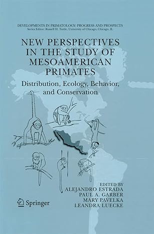 new perspectives in the study of mesoamerican primates distribution ecology behavior and conservation 1st