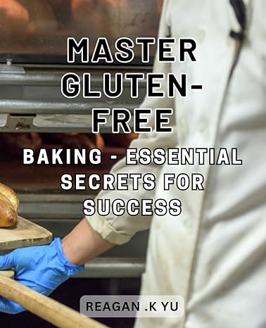 master gluten free baking essential secrets for success become a gluten free baking master with proven