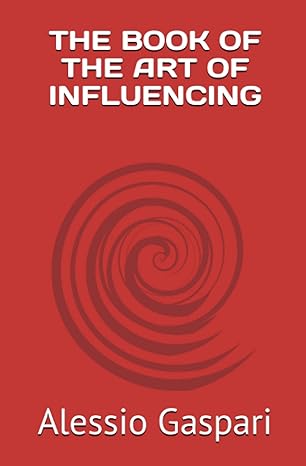 the book of the art of influencing 1st edition alessio gaspari 979-8386792077