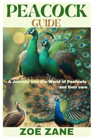 peacock guide a journey into the world of peafowls and their care 1st edition zoe zane b0crky3pfm,