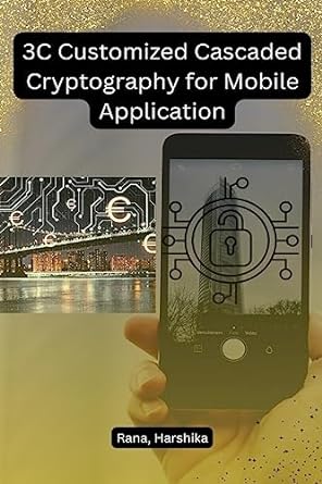 3c customized cascaded cryptography for mobile application 1st edition rana harshika 979-8889952978