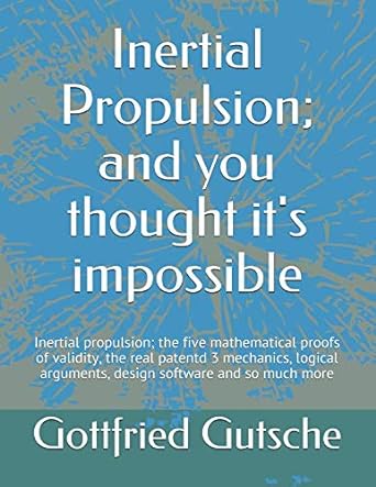 inertial propulsion and you thought its impossible inertial propulsion the five mathematical proofs of