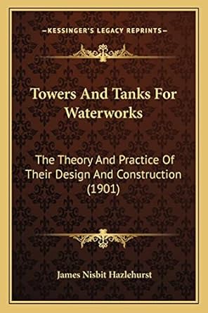 towers and tanks for waterworks the theory and practice of their design and construction 1st edition james