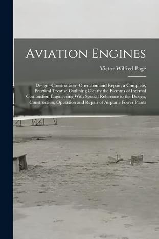 aviation engines design construction operation and repair a complete practical treatise outlining clearly the