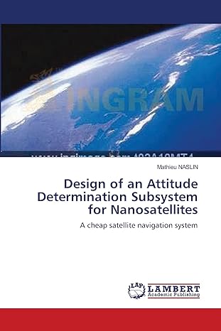 design of an attitude determination subsystem for nanosatellites a cheap satellite navigation system 1st
