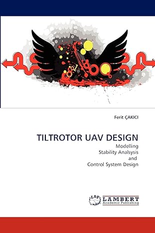 tiltrotor uav design modelling stability analsysis and control system design 1st edition ferit cakici