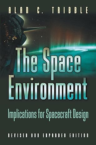 the space environment implications for spacecraft design revised and expanded edition alan c tribble