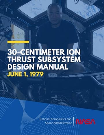 30 centimeter ion thrust subsystem design manual june 1 1979 1st edition nasa ,national aeronautics and space