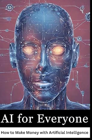 ai for everyone how to make money with artificial intelligence 1st edition p kumar 979-8865272465