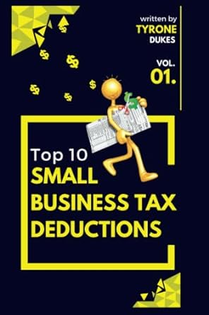 top 10 small business tax deductions 1st edition tyrone dukes 979-8375983141