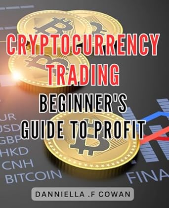 cryptocurrency trading beginners sguide to profits 1st edition danniella f cowan b0cqw15x5r, 979-8872634706