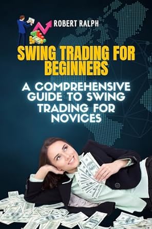 swing trading for beginners a comprehensive guide to swing trading for novices 1st edition robert ralph