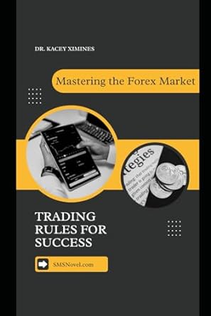 mastering the forex market personal trading rules for success 1st edition dr kacey ximines b0cpbyn5tm,