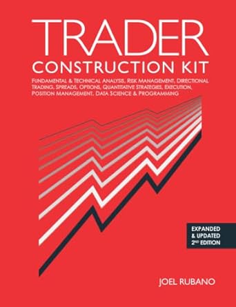 Trader Construction Kit Fundamental And Technical Analysis Risk Management Directional Trading Spreads Options Quantitative Strategies Execution Position Management Data Science And Programming