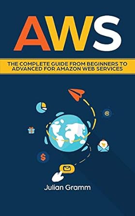 aws the complete guide from beginners to advanced for amazon web services 1st edition julian gramm