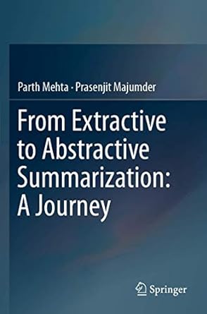 from extractive to abstractive summarization a journey 1st edition parth mehta ,prasenjit majumder
