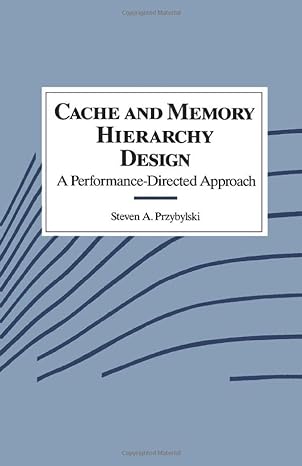 Cache And Memory Hierarchy Design A Performance Directed Approach