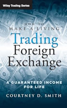 how to make a living trading foreign exchange a guaranteed income for life 1st edition courtney smith