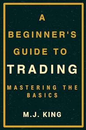 a beginners guide to trading mastering the basics 1st edition m j king ,roman caballero b0cp1nrq3f,