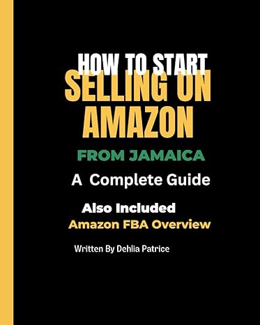 how to start selling on amazon from jamaica amazon fba from jamaica 1st edition dehlia patrice 979-8378112364