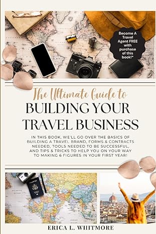 the ultimate guide to building your travel business 1st edition erica l. whitmore 979-8856020952