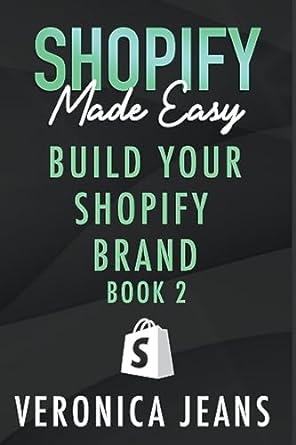 shopify made easy build your shopify brand book 2 1st edition veronica jeans 979-8223076506