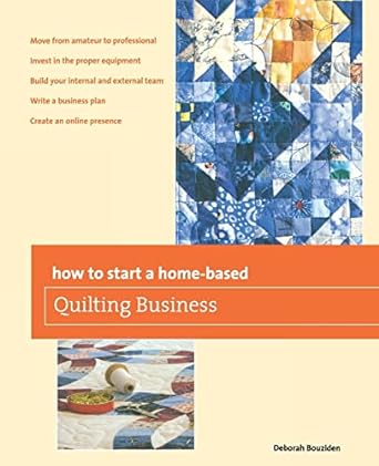how to start a home based quilting business 1st edition deborah bouziden 0762788100, 978-0762788101