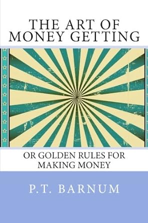 the art of money getting or golden rules for making money 1st edition p.t. barnum 1492767123, 978-1492767121