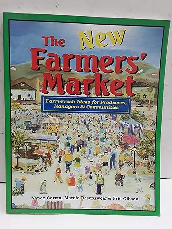 the new farmers market farm fresh ideas for producers managers and communities 1st edition vance corum