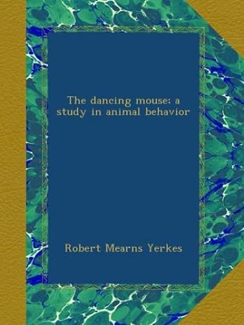 the dancing mouse a study in animal behavior 1st edition robert mearns yerkes b00aat5d3a
