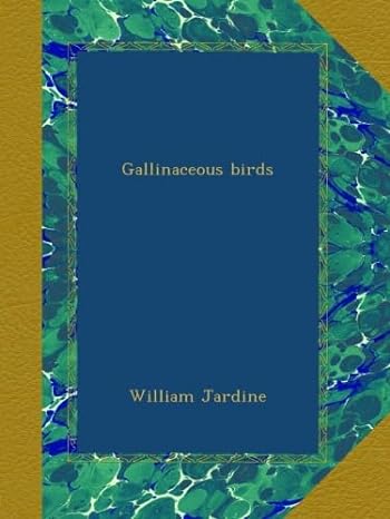 gallinaceous birds 1st edition william jardine b00b6xf42o