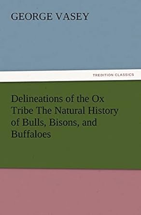 delineations of the ox tribe the natural history of bulls bisons and buffaloes exhibiting all the known