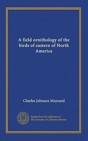 a field ornithology of the birds of eastern of north america 1st edition charles johnson maynard b006q1w0vy