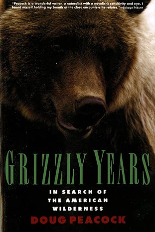 grizzly years in search of the american wilderness 1st edition doug peacock 0805045430, 978-0805045437