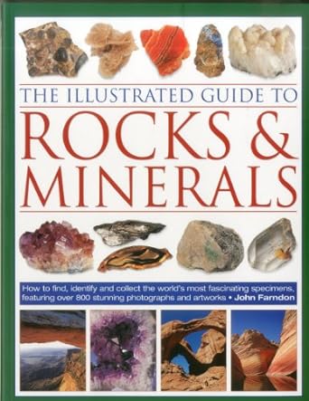the illustrated guide to rocks and minerals how to find identify and collect the worlds most fascinating