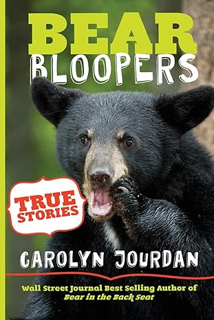 bear bloopers true stories from the great smoky mountains national park 1st edition carolyn jourdan