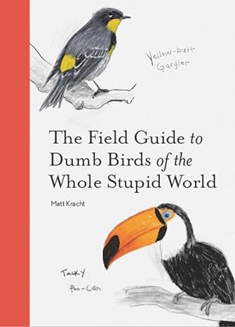 the field guide to dumb birds of the whole stupid world 1st edition matt kracht 1797212273, 978-1797212272