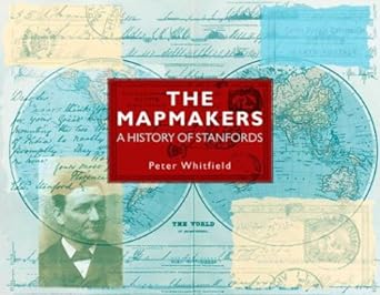 the mapmakers a history of stanfords 1st edition peter whitfield 1902579755, 978-1902579757