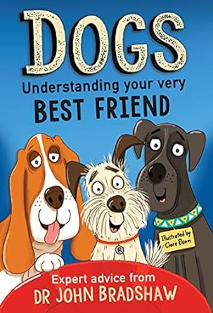 dogs understanding your very best friend 1st edition john bradshaw ,clare elsom 1839130873, 978-1839130878