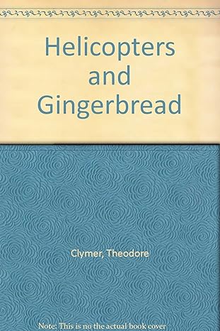 helicopters and gingerbread 1st edition theodore clymer b002cawo64