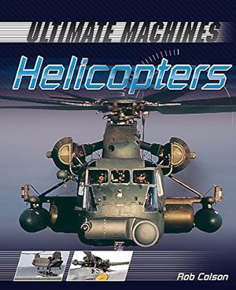 ultimate machines helicopters uk edition rob colson 0750281383, 978-0750281386