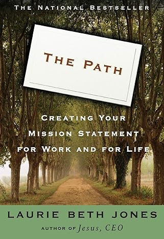 the path creating your mission statement for work and for life 1st edition laurie beth jones 0786882417,