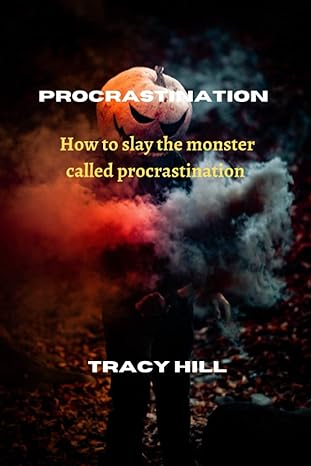 kill that monster procrastination 1st edition tracy hill 979-8357047427